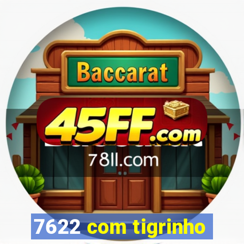 7622 com tigrinho